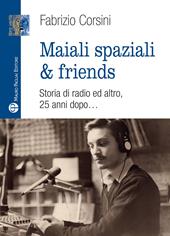 Maiali spaziali & friends. Una storia di radio ed altro, 25 anni dopo…