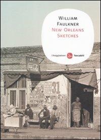 New Orleans sketches - William Faulkner - Libro Il Saggiatore 2009, Narrativa. Tascabili | Libraccio.it