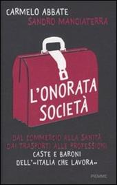 L' onorata società. Dal commercio alla sanità, dai trasporti alle professioni. Caste e baroni dell'«Italia che lavora»