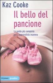 Il bello del pancione. La guida più completa per l'apprendista mamma