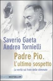 Padre Pio. L'ultimo sospetto. La verità sul frate delle stimmate