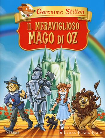 Il meraviglioso Mago di Oz di Lyman Frank Baum - Geronimo Stilton - Libro Piemme 2011, Grandi classici | Libraccio.it