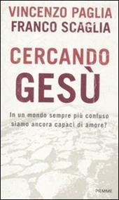 Cercando Gesù. In un mondo sempre più confuso siamo ancora capaci di amore?