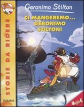 Ci mangeremo... Geronimo Stilton! Ediz. illustrata