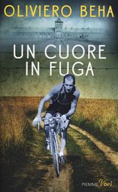 Un cuore in fuga. La grande storia del campione Gino Bartali