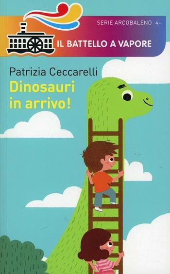 Dinosauri in arrivo! Ediz. illustrata - Patrizia Ceccarelli - Libro Piemme 2014, Il battello a vapore. Serie arcobaleno | Libraccio.it