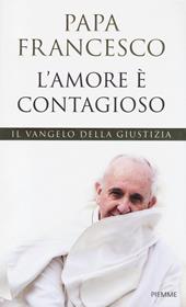 L' amore è contagioso. Il Vangelo della giustizia