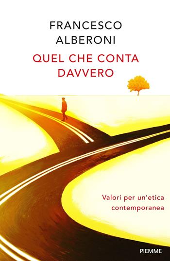 Quel che conta davvero. Valori per un'etica contemporanea - Francesco Alberoni - Libro Piemme 2017 | Libraccio.it