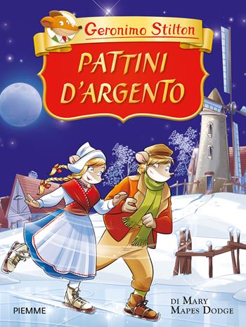 Pattini d'argento di Mary Mapes Dodge. Ediz. a colori - Geronimo Stilton - Libro Piemme 2017, Grandi classici | Libraccio.it