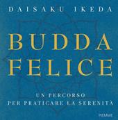 Budda felice. Un percorso per praticare la serenità. Ediz. illustrata