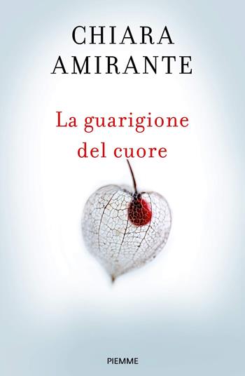 La guarigione del cuore. Spiritherapy: l'arte di amare e la conoscenza di sé - Chiara Amirante - Libro Piemme 2019 | Libraccio.it