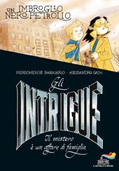 Gli Intrigue. Il mistero è un affare di famiglia. Vol. 2: imbroglio nero petrolio, Un.