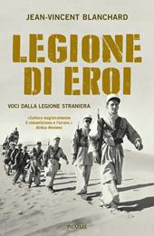 Legione di eroi. Voci dalla Legione straniera