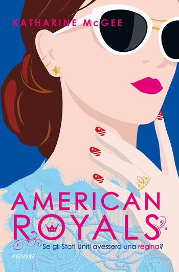 American royals. Se gli Stati Uniti avessero una regina? - Katharine McGee - Libro Piemme 2020 | Libraccio.it