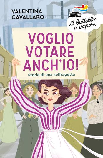Voglio votare anch'io! Storia di una suffragetta - Valentina Cavallaro - Libro Piemme 2021, Il battello a vapore. Serie arancio | Libraccio.it