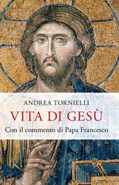 Vita di Gesù. Con il commento di papa Francesco