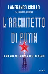 L'architetto di Putin. La mia vita nella Russia degli oligarchi