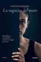 La ragazza del mare. Dalla Nigeria a Lampedusa, storia vera di un viaggio per la vita