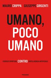 Umano, poco umano. Esercizi spirituali contro l'intelligenza artificiale