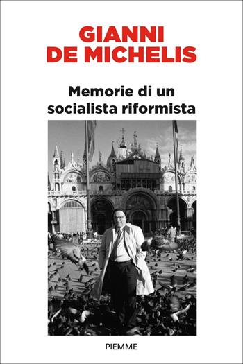 Memorie di un socialista riformista - Gianni De Michelis - Libro Piemme 2024, Saggi PM | Libraccio.it