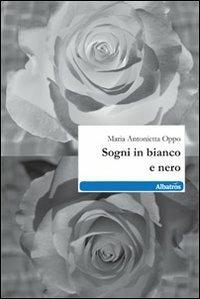 Sogni in bianco e nero - Maria Antonietta Oppo - Libro Gruppo Albatros Il Filo 2010, Nuove voci | Libraccio.it