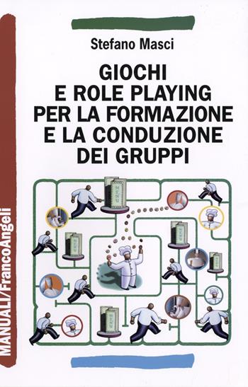 Giochi e role playing per la formazione e la conduzione dei gruppi - Stefano Masci - Libro Franco Angeli 2016, Manuali | Libraccio.it