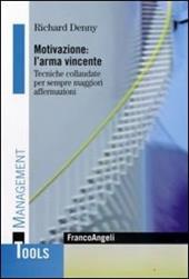 Motivazione: l'arma vincente. Tecniche collaudate per sempre maggiori affermazioni