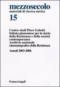 Mezzosecolo. Annali 2003-2006. Vol. 15  - Libro Franco Angeli 2009, Centro studi Piero Gobetti | Libraccio.it