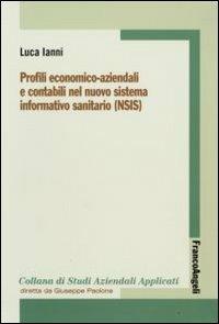 Profili economico-aziendali e contabili nel nuovo sistema informativo sanitario (NSIS) - Luca Ianni - Libro Franco Angeli 2008, Economia - Strumenti | Libraccio.it