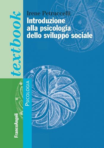 Introduzione alla psicologia dello sviluppo sociale - Irene Petruccelli - Libro Franco Angeli 2016, Serie di psicologia | Libraccio.it