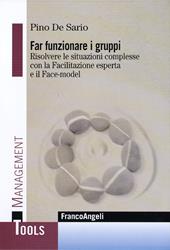 Far funzionare i gruppi. Risolvere le situazioni complesse con la Facilitazione esperta e il Face-model