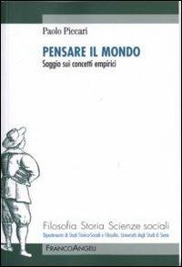 Pensare il mondo. Saggio sui concetti empirici - Paolo Piccari - Libro Franco Angeli 2010, Filosofia, storia e scienze sociali | Libraccio.it
