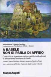 A Babele non si parla di affido. Costruzione e gestione dei progetti individualizzati di affidamento familiare dei minori