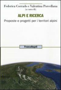 Alpi e ricerca. Proposte e progetti per i territori alpini  - Libro Franco Angeli 2010, Uomo, ambiente, sviluppo | Libraccio.it