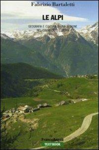Le Alpi. Geografia e cultura di una regione nel cuore dell'Europa - Fabrizio Bartaletti - Libro Franco Angeli 2011, Uomo, ambiente, sviluppo | Libraccio.it