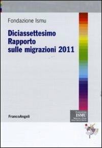 Diciasettesimo rapporto sulle migrazioni 2011  - Libro Franco Angeli 2011, ISMU. Iniziative e studi sulla multietnicità | Libraccio.it