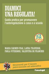 Diamoci una regolata! Guida pratica per promuovere l'autoregolazione a casa e a scuola