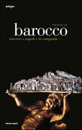 Ritorno al Barocco. Itinerari a Napoli e in Campania. Ediz. illustrata