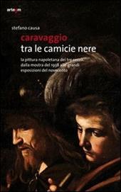 Caravaggio tra le camicie nere. La pittura napoletana dei tre secoli. Dalla mostra del 1938 alle grandi esposizioni del Novecento