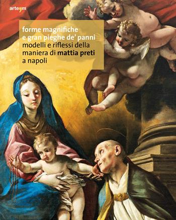 Forme magnifiche e gran pieghe de' panni. Modelli e riflessi della maniera di Mattia Preti a Napoli  - Libro artem 2019 | Libraccio.it