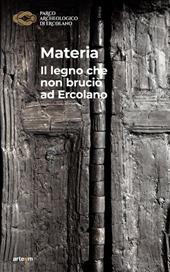 Materia. Il legno che non bruciò ad Ercolano