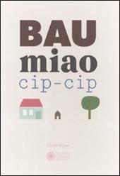 Bau miao cip-cip. Ediz. illustrata