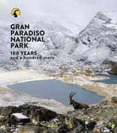 Parco nazionale Gran Paradiso. 100 anni e cento ancora. Ediz. inglese