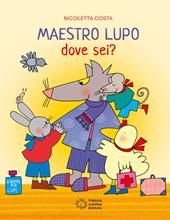 Maestro Lupo dove seii? Ediz. illustrata