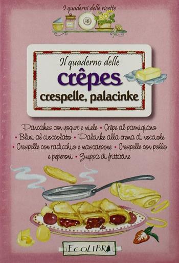 Quaderno crepes, crespelle, palancinke  - Libro Ecolibri 2009 | Libraccio.it