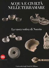 La vasca di Noceto. Acque e civiltà nelle terramare. Ediz. illustrata