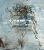 Gunter Böhmer 1911-1986. Tra sogno e incubo. Ediz. italiana e tedesca