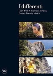 I differenti. Capri 1963, Il disprezzo: Moravia, Godard, Bardot e gli altri. Ediz. illustrata