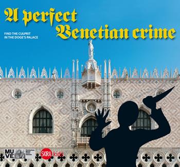 A Perfect Venetian crime. Find the culprit in the dodge's palace - Cristina Gazzola, Chiara Miotto - Libro Skira 2014, Skira Kids | Libraccio.it
