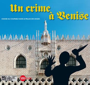 Un crime à Venise. Chasse au coupable dans le palais des doges - Cristina Gazzola, Chiara Miotto - Libro Skira 2014, Skira Kids | Libraccio.it